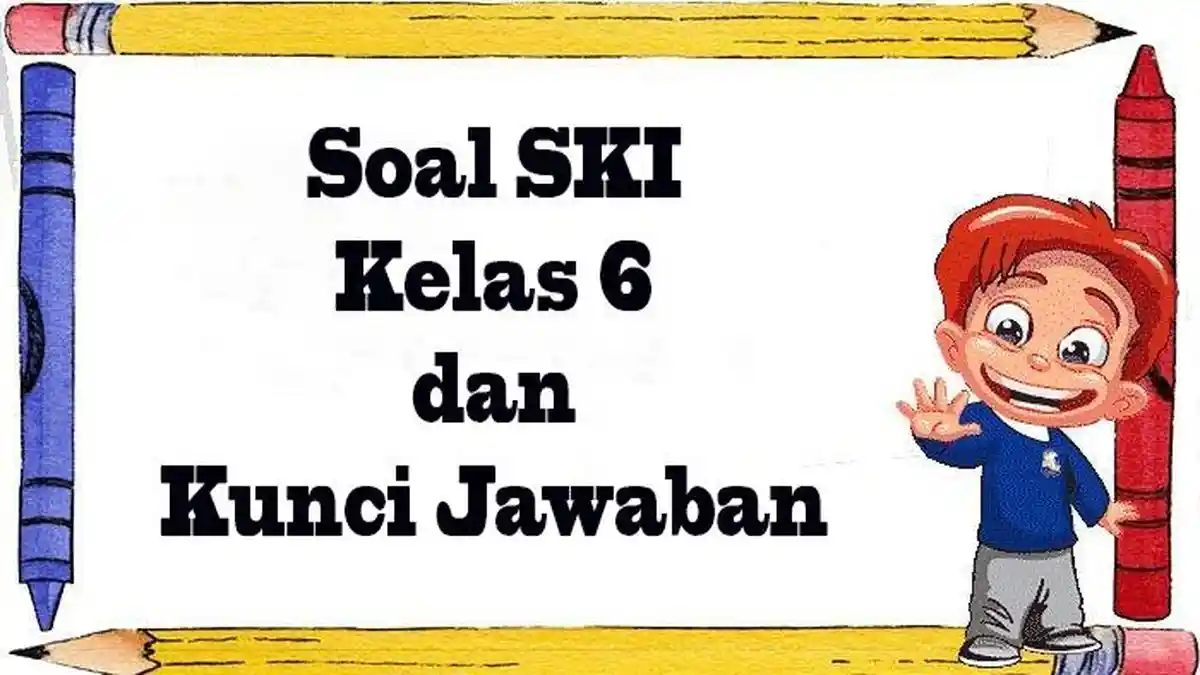 7 Rahasia Soal SKI Kelas 6 Semester 2 Tahun 2026 yang Sering Muncul di Ujian